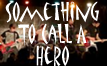 Something To Call A Hero